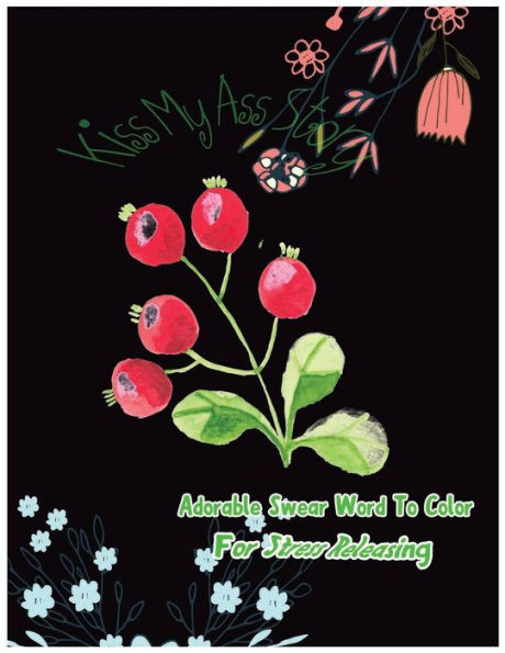 Kiss My Ass Story: Adorable Swear Words To Color For Stress Releasing (Outstanding Swear)
