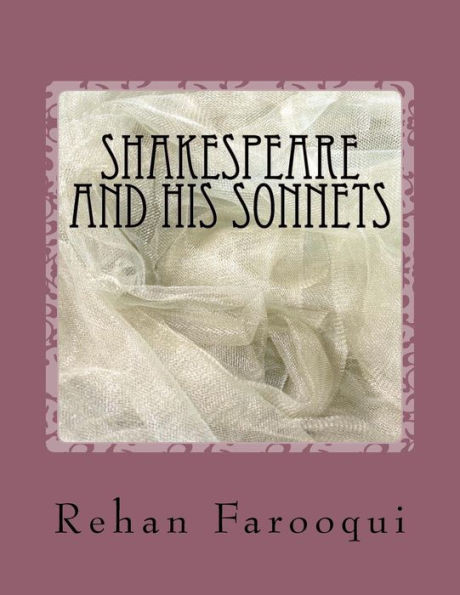 Shakespeare And His Sonnets: The Great Poet And Writer'S Life History And A Short Introduction And Collection Of Sonnets .
