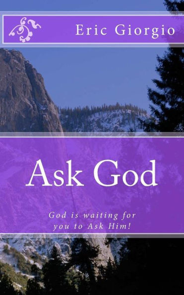 Ask God: God Is Waiting For You To Ask Him!