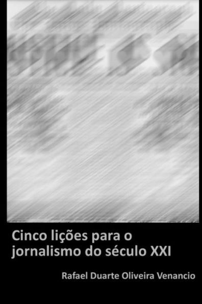 Cinco Licões Para O Jornalismo Do Século Xxi (Portuguese Edition)
