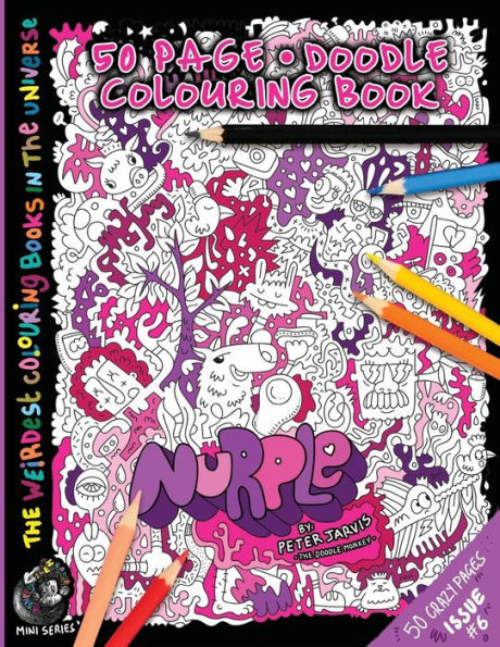 Nurple: The Weirdest Colouring Book In The Universe #6: By The Doodle Monkey Authored By Mr Peter Jarvis (The Monkeys In My Head Mini Series) (Volume 6)