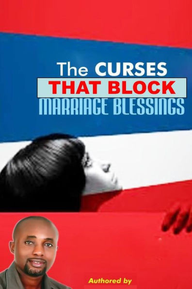 The Curses That Block Marriage Blessings: The Curses That Block Marriage Blessings