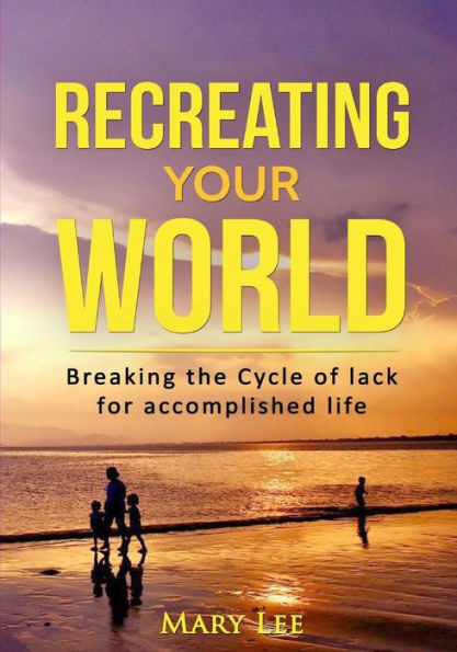 Recreate Your World: Breaking The Cycle Of Lack
