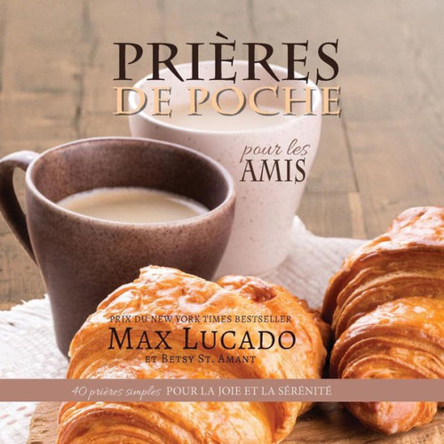 PriEres De Poche Pour Les Amis: 40 PriEres Simples Pour La Joie Et La Sérénité (French Edition)