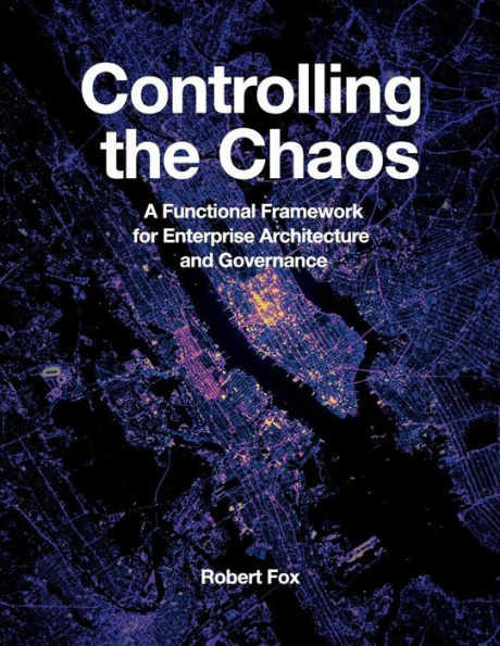 Controlling The Chaos: A Functional Framework For Enterprise Architecture And Governance