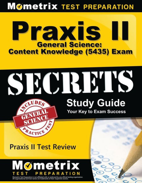 Praxis Ii General Science: Content Knowledge (5435) Exam Secrets Study Guide: Praxis Ii Test Review For The Praxis Ii: Subject Assessments