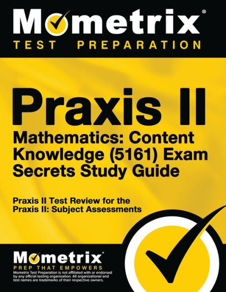 Praxis Ii Mathematics: Content Knowledge (5161) Exam Secrets Study Guide: Praxis Ii Test Review For The Praxis Ii: Subject Assessments