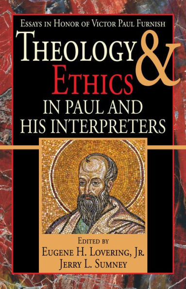 Theology And Ethics In Paul And His Interpreters: Essays In Honor Of Victor Paul Furnish