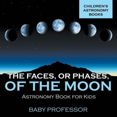 The Faces, Or Phases, Of The Moon - Astronomy Book For Kids Children'S Astronomy Books