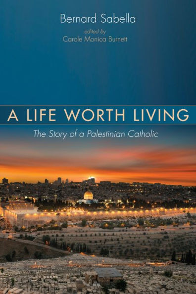 A Life Worth Living: The Story Of A Palestinian Catholic