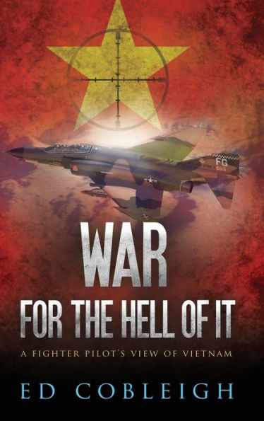 War For The Hell Of It: A Fighter Pilot'S View Of Vietnam
