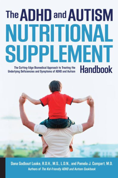 The Adhd And Autism Nutritional Supplement Handbook: The Cutting-Edge Biomedical Approach To Treating The Underlying Deficiencies And Symptoms Of Adhd And Autism