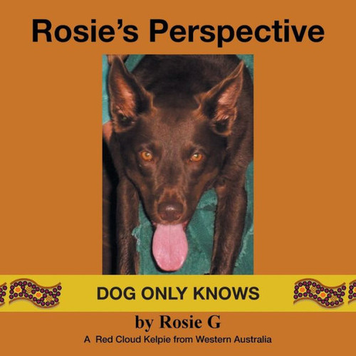 Rosie'S Perspective: Dog Only Knows