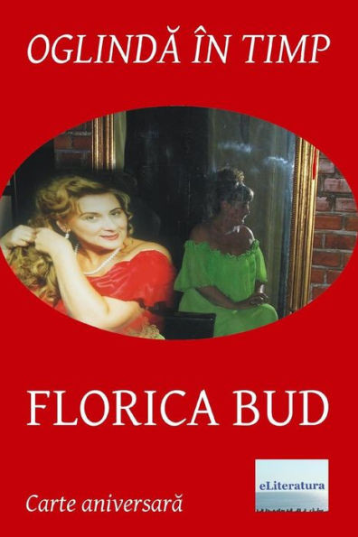 Oglinda In Timp: Florica Bud: Volum Aniversar. Editia Color (Romanian Edition)