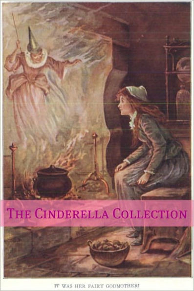 The Cinderella Collection: A Collection Of Cinderella Stories From Across The World