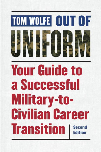Out Of Uniform: Your Guide To A Successful Military-To-Civilian Career Transition