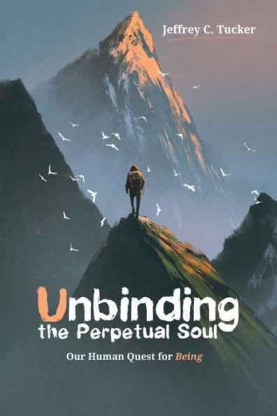 Unbinding The Perpetual Soul: Our Human Quest For Being