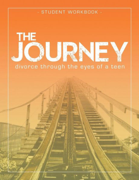 The Journey: Divorce Through The Eyes Of A Teen Student Workbook