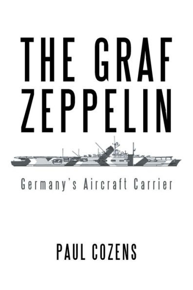 The Graf Zeppelin: GermanyS Aircraft Carrier