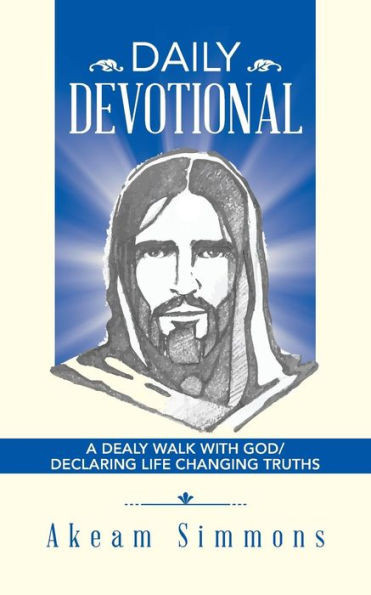 Daily Devotional: A Dealy Walk With God/ Declaring Life Changing Truths
