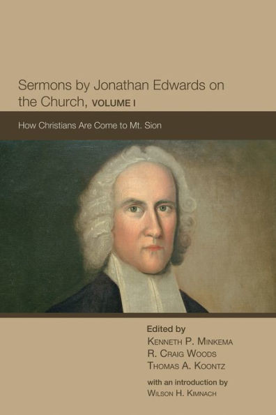Sermons By Jonathan Edwards On The Church, Volume I: How Christians Are Come To Mt. Sion (The Sermons Of Jonathan Edwards)