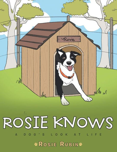 Rosie Knows: A DogS Look At Life
