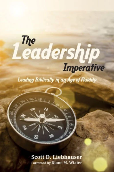 The Leadership Imperative: Leading Biblically In An Age Of Fluidity