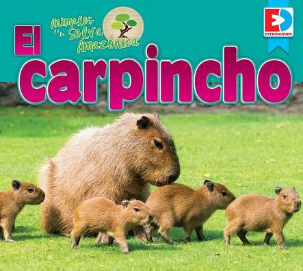 Animales De La Selva Amazónica -- El Carpincho (Eyediscover) (Spanish Edition)