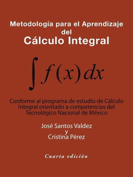 Metodología Para El Aprendizaje Del Calculo Integral: Conforme Al Programa De Estudio De Calculo Integral Orientado A Competencias Del Tecnológico Nacional De Mexico (Spanish Edition)