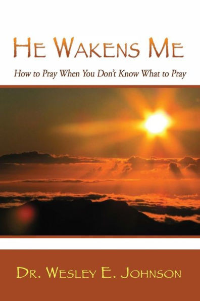 He Wakens Me: How To Pray When You Don'T Know What To Pray
