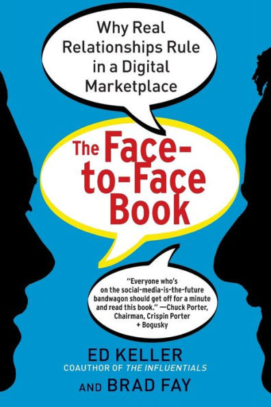 The Face-To-Face Book: Why Real Relationships Rule In A Digital Marketplace