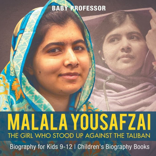 Malala Yousafzai: The Girl Who Stood Up Against The Taliban - Biography For Kids 9-12 Children's Biography Books