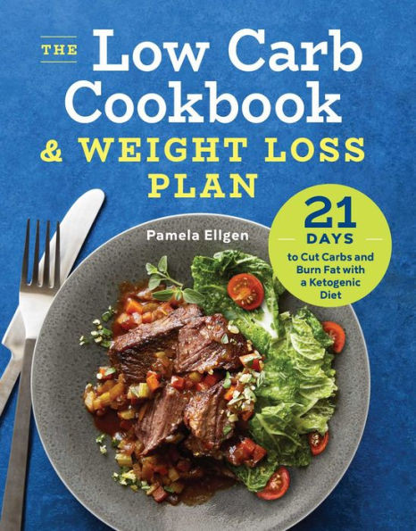 The Low Carb Cookbook & Weight Loss Plan: 21 Days To Cut Carbs And Burn Fat With A Ketogenic Diet