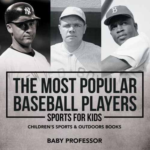 The Most Popular Baseball Players - Sports For Kids Children's Sports & Outdoors Books