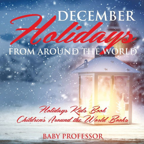 December Holidays From Around The World - Holidays Kids Book Children's Around The World Books