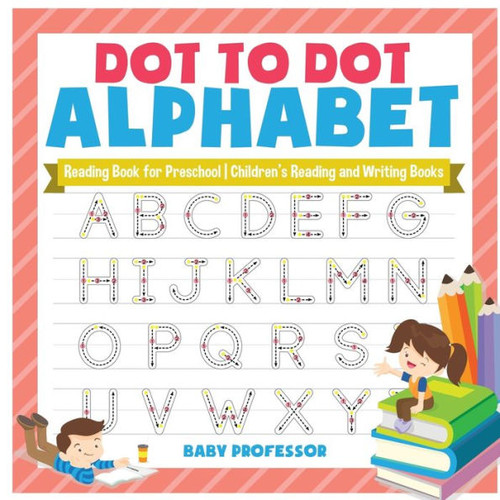 Dot To Dot Alphabet - Reading Book For Preschool Children's Reading And Writing Books