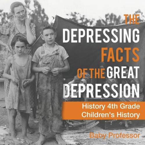 The Depressing Facts Of The Great Depression - History 4Th Grade Children's History