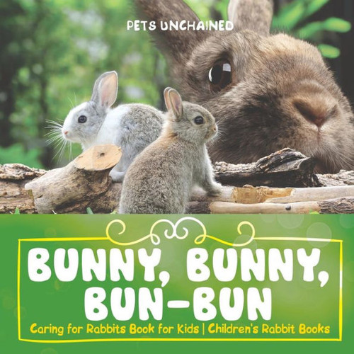 Bunny, Bunny, Bun-Bun - Caring For Rabbits Book For Kids | Children's Rabbit Books