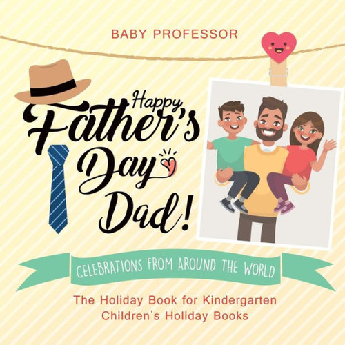 Happy Father's Day, Dad! Celebrations From Around The World - The Holiday Book For Kindergarten Children's Holiday Books