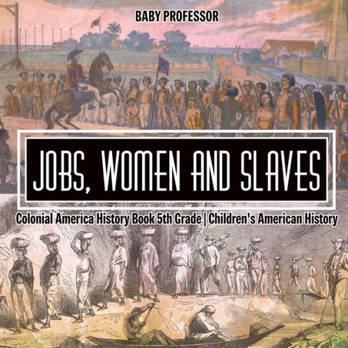 Jobs, Women And Slaves - Colonial America History Book 5Th Grade Children's American History