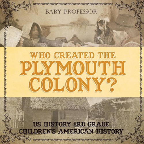 Who Created The Plymouth Colony? Us History 3Rd Grade Children's American History