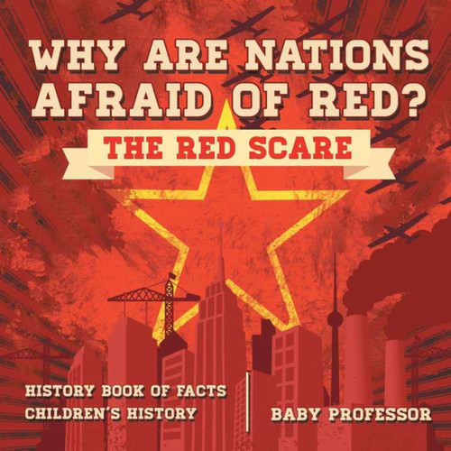 Why Are Nations Afraid Of Red? The Red Scare - History Book Of Facts Children's History