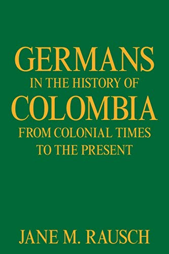 Germans in the History of Colombia from Colonial Times to the Present - Paperback