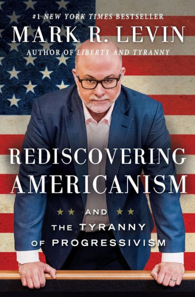 Rediscovering Americanism: And The Tyranny Of Progressivism