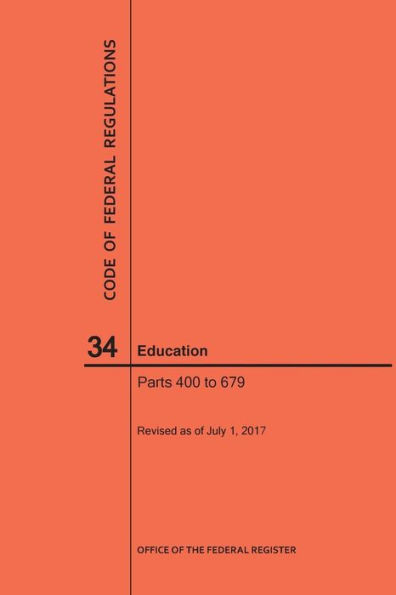 Code Of Federal Regulations Title 34, Education, Parts 400-679, 2017