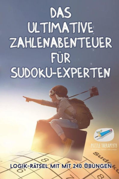 Das Ultimative Zahlenabenteuer Für Sudoku-Experten | Logik-Rätsel Mit Mit 240 Übungen (German Edition)