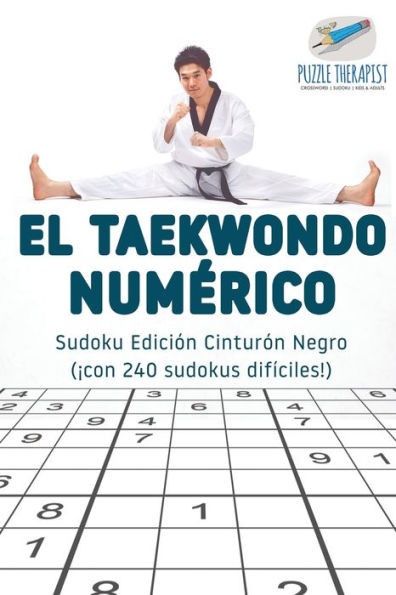 El Taekwondo Numerico | Sudoku Edición Cinturón Negro (¡Con 240 Sudokus Difíciles!) (Spanish Edition)
