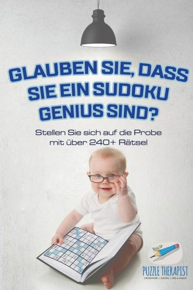 Glauben Sie, Dass Sie Ein Sudoku Genius Sind? Stellen Sie Sich Auf Die Probe Mit Über 240+ Rätsel (German Edition)