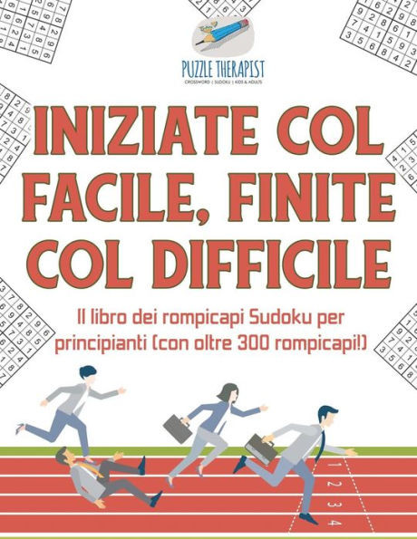 Iniziate Col Facile, Finite Col Difficile | Il Libro Dei Rompicapi Sudoku Per Principianti (Con Oltre 300 Rompicapi!) (Italian Edition)