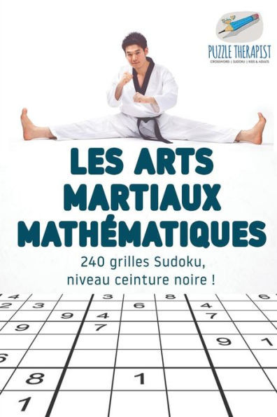 Les Arts Martiaux Mathematiques | 240 Grilles Sudoku, Niveau Ceinture Noire ! (French Edition)